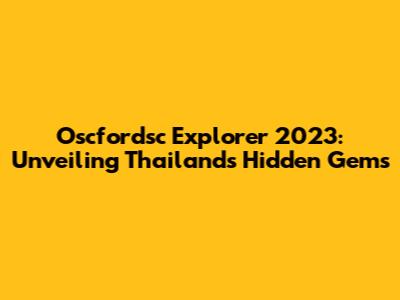 Oscfordsc Explorer 2023: Unveiling Thailand's Hidden Gems