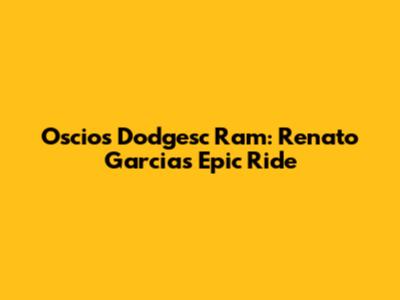 Oscios Dodgesc Ram: Renato Garcia's Epic Ride