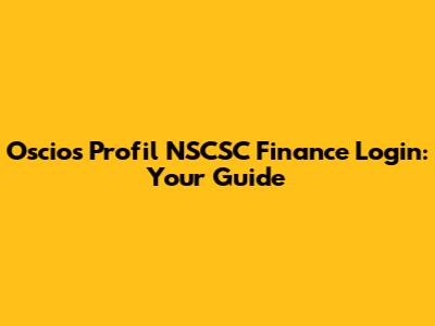 Oscios Profil NSCSC Finance Login: Your Guide