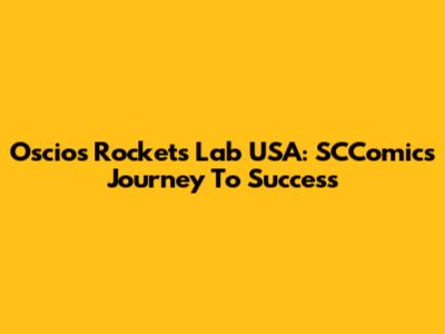 Oscios Rockets Lab USA: SCComics' Journey To Success