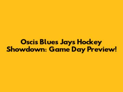 Oscis Blues Jays Hockey Showdown: Game Day Preview!