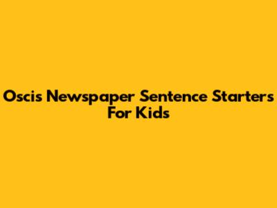 Oscis Newspaper Sentence Starters For Kids