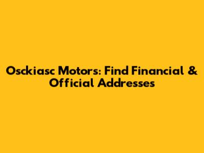 Osckiasc Motors: Find Financial & Official Addresses