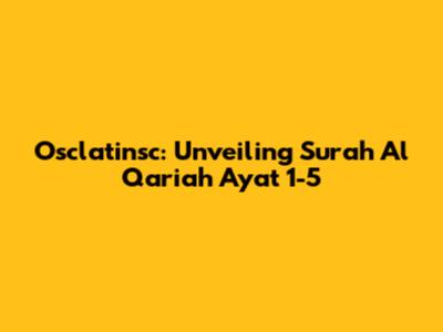 Osclatinsc: Unveiling Surah Al Qariah Ayat 1-5