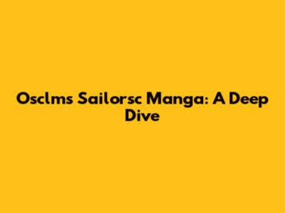 Osclms Sailorsc Manga: A Deep Dive