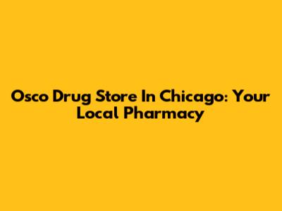Osco Drug Store In Chicago: Your Local Pharmacy
