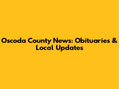 Oscoda County News: Obituaries & Local Updates