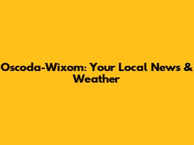 Oscoda-Wixom: Your Local News & Weather