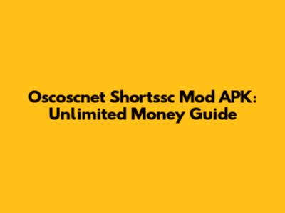 Oscoscnet Shortssc Mod APK: Unlimited Money Guide