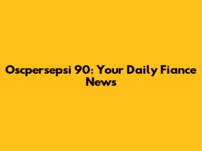 Oscpersepsi 90: Your Daily Fiance News