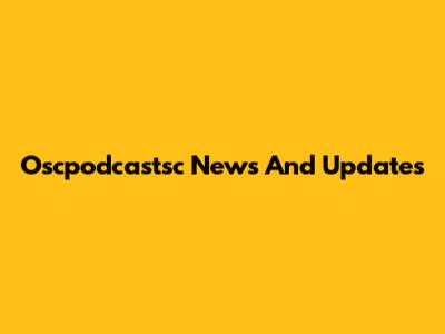 Oscpodcastsc News And Updates