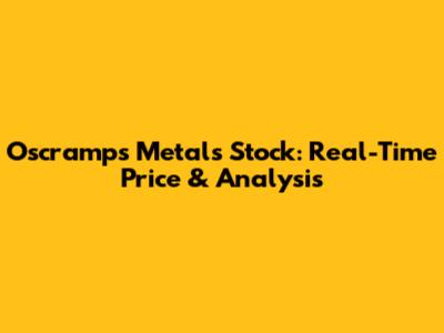 Oscramps Metals Stock: Real-Time Price & Analysis