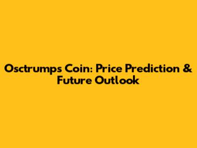 Osctrumps Coin: Price Prediction & Future Outlook