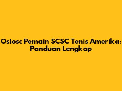 Osiosc Pemain SCSC Tenis Amerika: Panduan Lengkap