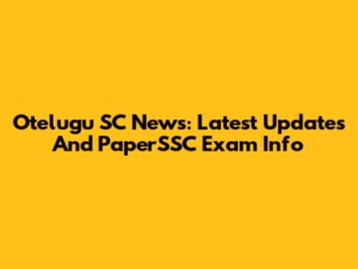 Otelugu SC News: Latest Updates And PaperSSC Exam Info