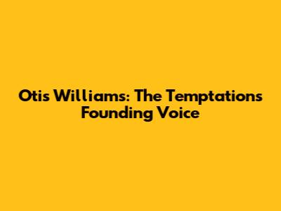 Otis Williams: The Temptations' Founding Voice
