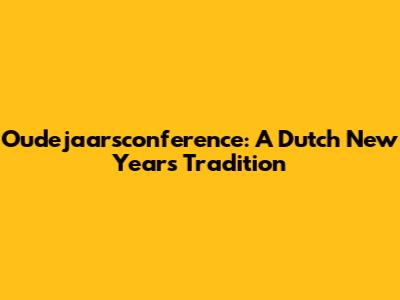 Oudejaarsconference: A Dutch New Year's Tradition