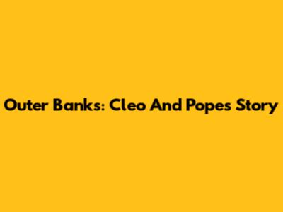 Outer Banks: Cleo And Pope's Story