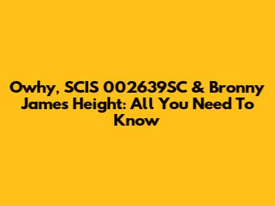 Owhy, SCIS 002639SC & Bronny James' Height: All You Need To Know