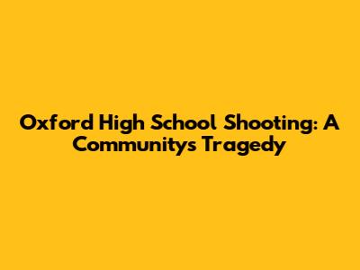 Oxford High School Shooting: A Community's Tragedy
