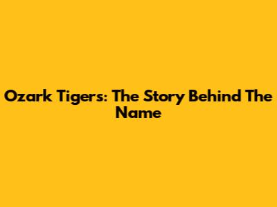 Ozark Tigers: The Story Behind The Name