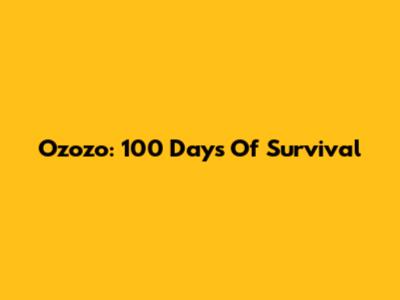 Ozozo: 100 Days Of Survival