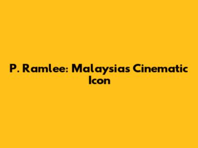 P. Ramlee: Malaysia's Cinematic Icon