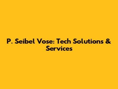P. Seibel Vose: Tech Solutions & Services