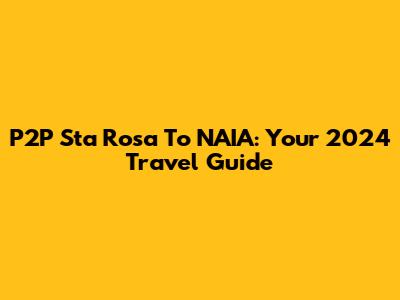 P2P Sta Rosa To NAIA: Your 2024 Travel Guide