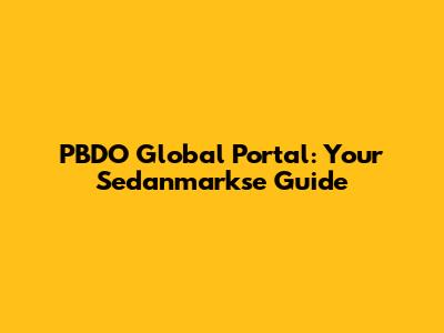 PBDO Global Portal: Your Sedanmarkse Guide