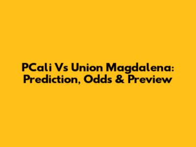 PCali Vs Union Magdalena: Prediction, Odds & Preview