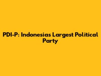 PDI-P: Indonesia's Largest Political Party