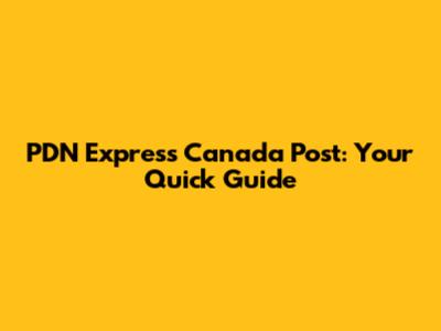 PDN Express Canada Post: Your Quick Guide