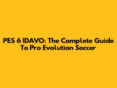 PES 6 IDAVO: The Complete Guide To Pro Evolution Soccer