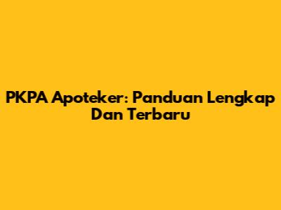 PKPA Apoteker: Panduan Lengkap Dan Terbaru
