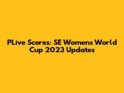 PLive Scores: SE Women's World Cup 2023 Updates