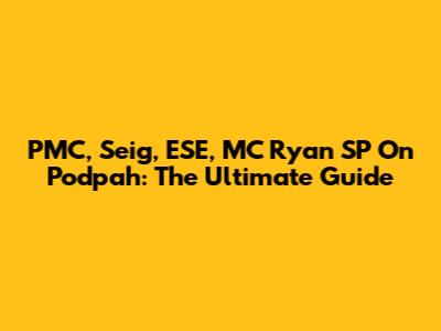 PMC, Seig, ESE, MC Ryan SP On Podpah: The Ultimate Guide