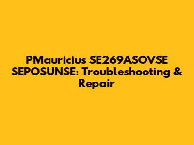 PMauricius SE269ASOVSE SEPOSUNSE: Troubleshooting & Repair