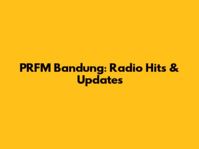 PRFM Bandung: Radio Hits & Updates
