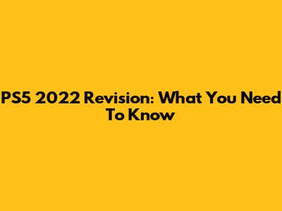 PS5 2022 Revision: What You Need To Know