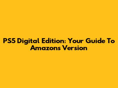 PS5 Digital Edition: Your Guide To Amazon's Version