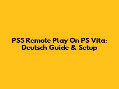 PS5 Remote Play On PS Vita: Deutsch Guide & Setup