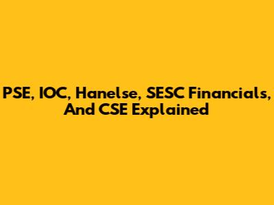 PSE, IOC, Hanelse, SESC Financials, And CSE Explained