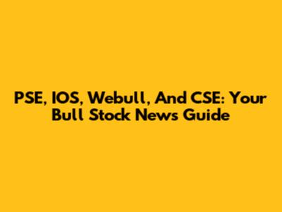 PSE, IOS, Webull, And CSE: Your Bull Stock News Guide