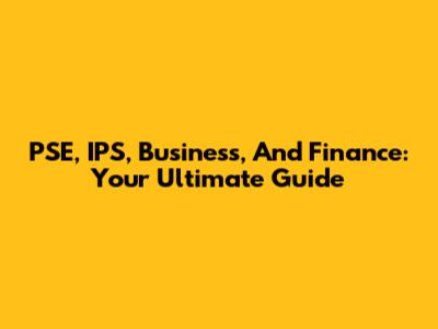 PSE, IPS, Business, And Finance: Your Ultimate Guide