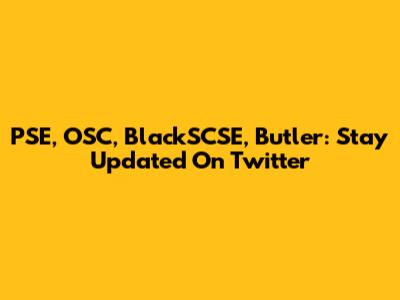 PSE, OSC, BlackSCSE, Butler: Stay Updated On Twitter