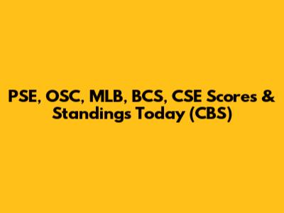 PSE, OSC, MLB, BCS, CSE Scores & Standings Today (CBS)