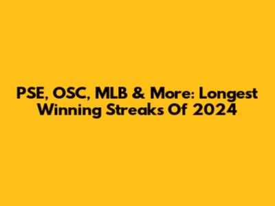 PSE, OSC, MLB & More: Longest Winning Streaks Of 2024