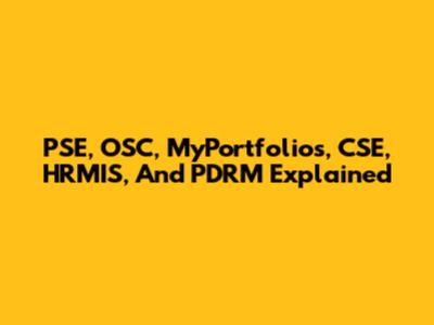 PSE, OSC, MyPortfolios, CSE, HRMIS, And PDRM Explained