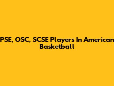 PSE, OSC, SCSE Players In American Basketball